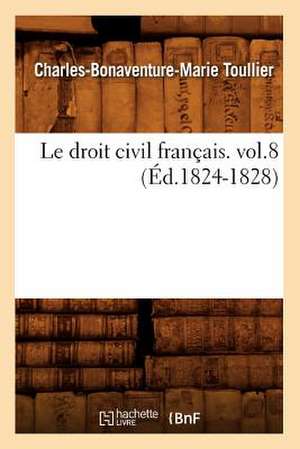 Le Droit Civil Francais. Vol.8 (Ed.1824-1828) de Toullier-C-B-M