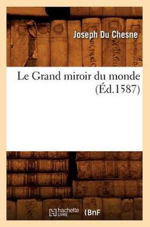 Le Grand Miroir Du Monde, (Ed.1587) de Du Chesne J.