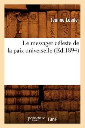 Le Messager Celeste de La Paix Universelle (Ed.1894) de Leade J.