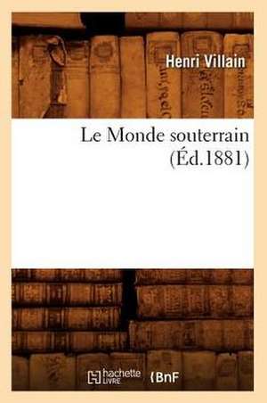 Le Monde Souterrain, (Ed.1881) de Villain H.