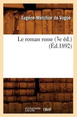 Le Roman Russe (3e Ed.) (Ed.1892) de De Vogce E. M.