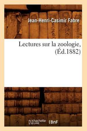 Lectures Sur La Zoologie, (Ed.1882) de Fabre J. H. C.