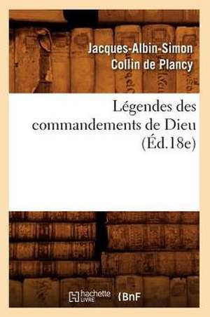 Légendes des commandements de Dieu (Éd.18e) de Jacques-Albin-Simon Collin De Plancy