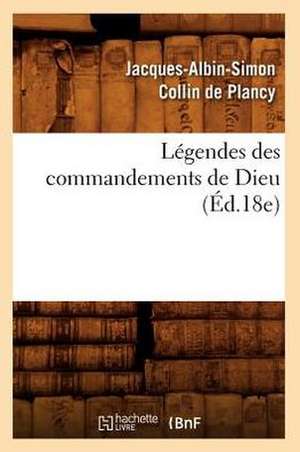 Legendes Des Commandements de Dieu (Ed.18e) de Jacques Albin Simon Collin De Plancy