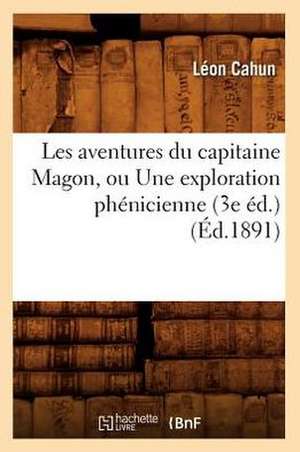 Les Aventures Du Capitaine Magon, Ou Une Exploration Phenicienne (3e Ed.) (Ed.1891) de Cahun L.