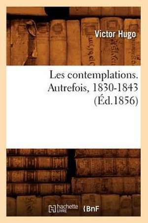 Les Contemplations. Autrefois, 1830-1843 de Victor Hugo