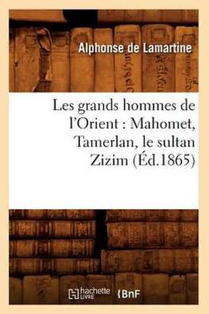 Les Grands Hommes de L'Orient: Mahomet, Tamerlan, Le Sultan Zizim (Ed.1865) de Alphonse De Lamartine