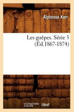 Les Guepes. Serie 5 (Ed.1867-1874) de Alphonse Karr