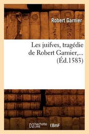 Les Juifves (Ed.1583) de Robert Garnier