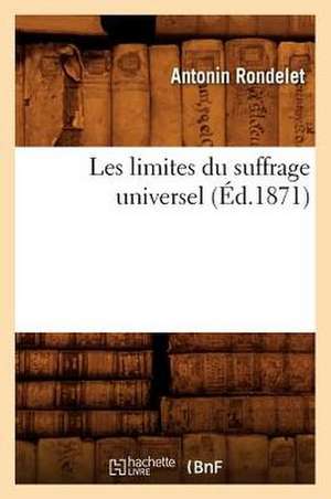 Les Limites Du Suffrage Universel (Ed.1871) de Rondelet a.