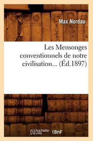 Les Mensonges Conventionnels de Notre Civilisation (Ed.1897) de Max Simon Nordau