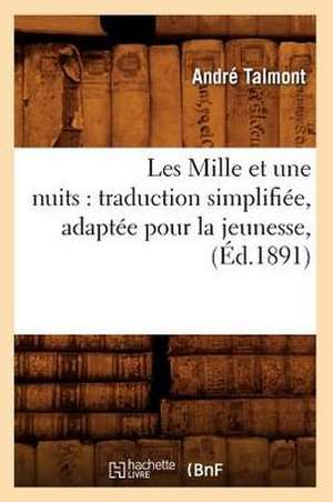 Les Mille Et Une Nuits: Traduction Simplifiee, Adaptee Pour La Jeunesse, (Ed.1891) de Sans Auteur