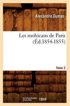 Les Mohicans de Paris. Tome 2 (Ed.1854-1855) de Alexandre Dumas