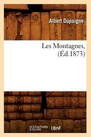 Les Montagnes, (Ed.1873) de Dupaigne a.