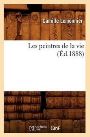 Les Peintres de La Vie (Ed.1888) de Lemonnier C.