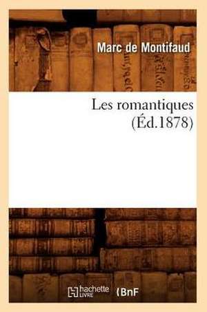 Les Romantiques (Ed.1878) de De Montifaud M.