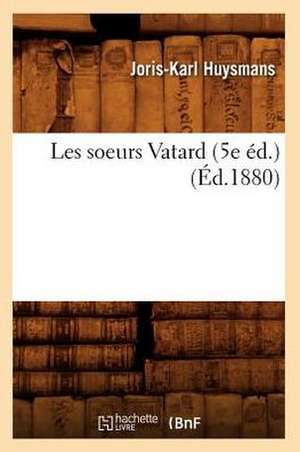 Les Soeurs Vatard (5e Ed.) (Ed.1880) de Joris-Karl Huysmans