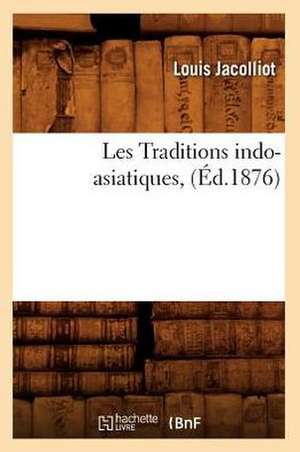 Les Traditions Indo-Asiatiques, (Ed.1876) de Jacolliot L.