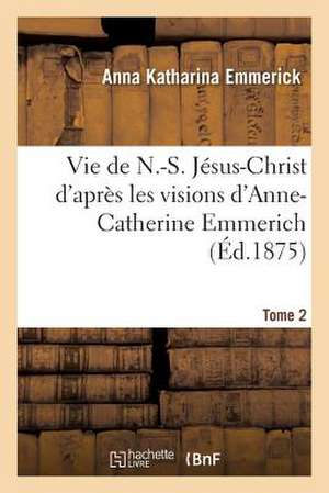 Vie de N.-S. Jesus-Christ. Tome 2