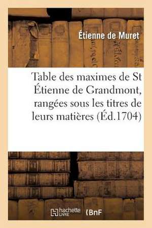 Table Des Maximes de St Etienne de Grandmont, Rangees Sous Les Titres de Leurs Matieres