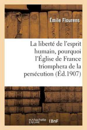 La Liberte de L'Esprit Humain, Pourquoi L'Eglise de France Triomphera de La Persecution