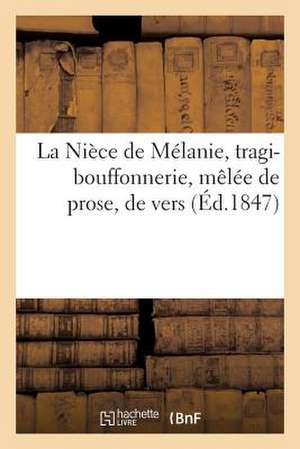 La Niece de Melanie, Tragi-Bouffonnerie, Melee de Prose, de Vers, de Couplets Et de Vignettes