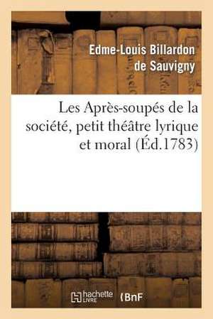 Les Apres-Soupes de La Societe, Petit Theatre Lyrique Et Moral