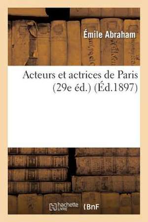 Acteurs Et Actrices de Paris (29e Éd.) de Abraham-E