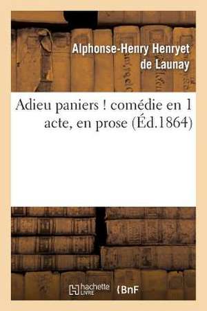 Adieu Paniers ! Comedie En 1 Acte, En Prose