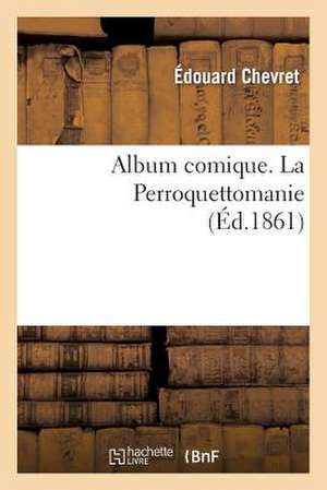 Album Comique. La Perroquettomanie