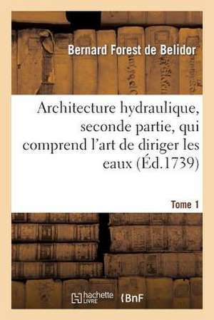 Architecture Hydraulique, Seconde Partie.Tome 1