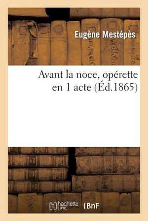 Avant La Noce, Operette En 1 Acte