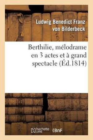 Berthilie, Melodrame En 3 Actes Et a Grand Spectacle