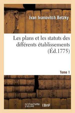 Les Plans Et Les Statuts Des Differents Etablissements. Tome 1