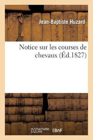 Notice Sur Les Courses de Chevaux Et Sur Quelques Autres Moyens Employes