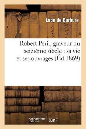 Robert Peril, Graveur Du Seizieme Siecle