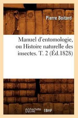 Manuel D'Entomologie, Ou Histoire Naturelle Des Insectes$. T. 2 (Ed.1828) de Pierre Boitard