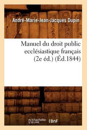 Manuel Du Droit Public Ecclesiastique Francais (2e Ed.) (Ed.1844) de Sans Auteur