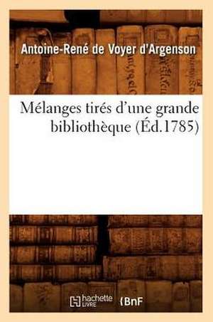 Melanges Tires D'Une Grande Bibliotheque (Ed.1785) de D. Argenson a. R.