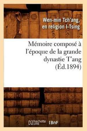 Memoire Compose A L'Epoque de La Grande Dynastie T'Ang de I. Tsing W.