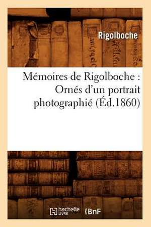 Memoires de Rigolboche: Ornes D'Un Portrait Photographie (Ed.1860) de Rigolboche