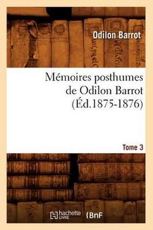 Memoires Posthumes de Odilon Barrot. Tome 3 (Ed.1875-1876) de Barrot O.