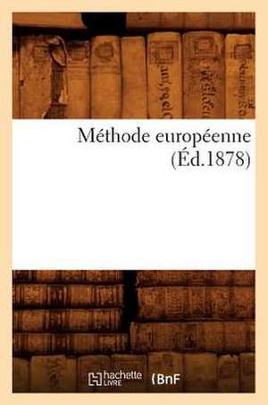 Methode Europeenne (Ed.1878) de Sans Auteur