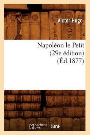 Napoleon Le Petit (29e Edition) (Ed.1877) de Sans Auteur