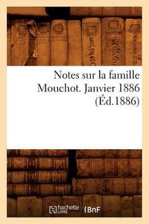 Notes Sur La Famille Mouchot. Janvier 1886 (Ed.1886) de Sans Auteur