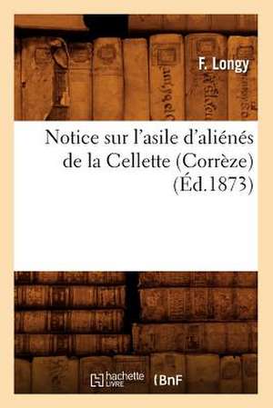 Notice Sur L'Asile D'Alienes de La Cellette (Correze), (Ed.1873) de Longy F.