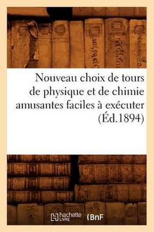 Nouveau Choix de Tours de Physique Et de Chimie Amusantes Faciles A Executer de Hachette Livre