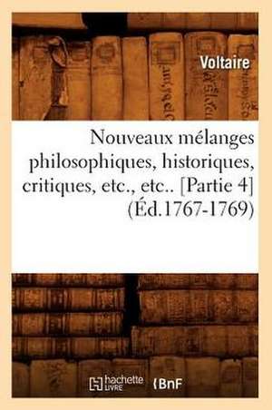 Nouveaux Melanges Philosophiques, Historiques, Critiques, Etc., Etc.. [Partie 4] (Ed.1767-1769) de Voltaire