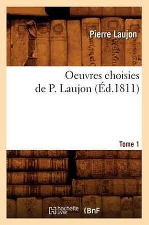 Oeuvres Choisies de P. Laujon. Tome 1 (Ed.1811) de Laujon P.