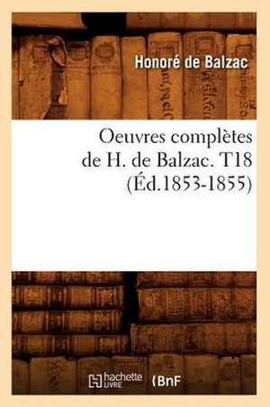 Oeuvres Completes de H. de Balzac. T18 (Ed.1853-1855) de Honore de Balzac